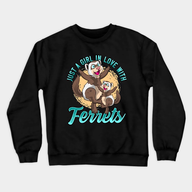 Just A Girl In Love With Ferrets Crewneck Sweatshirt by BDAZ